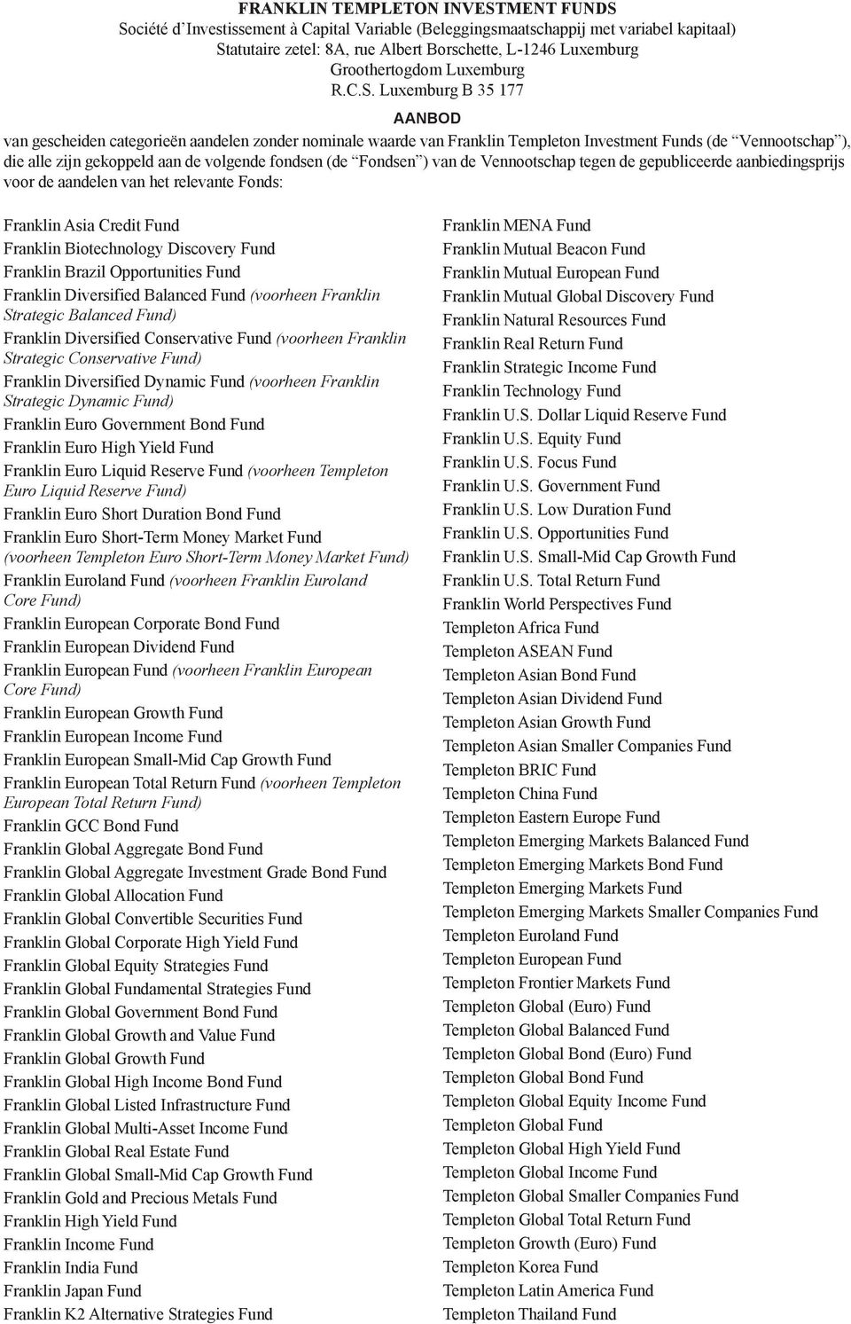 Luxemburg B 35 177 AANBOD van gescheiden categorieën aandelen zonder nominale waarde van Franklin Templeton Investment Funds (de Vennootschap ), die alle zijn gekoppeld aan de volgende fondsen (de