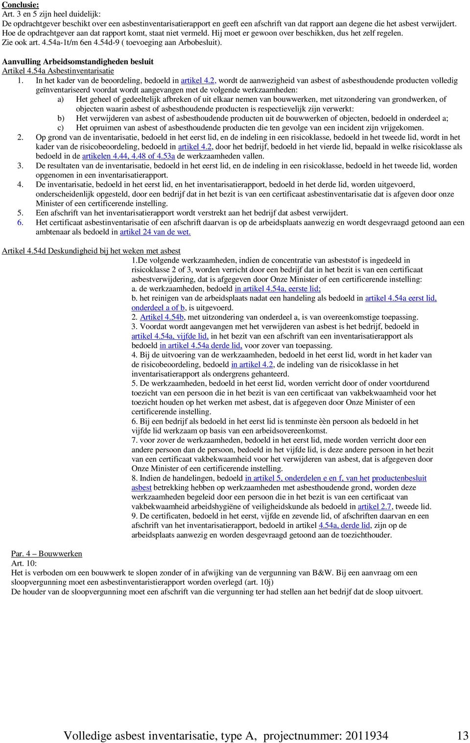 Aanvulling Arbeidsomstandigheden besluit Artikel 4.54a Asbestinventarisatie 1. In het kader van de beoordeling, bedoeld in artikel 4.