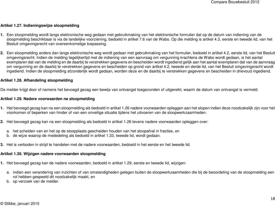 bedoeld in artikel 7.6 van de Wabo. Op die melding is artikel 4.3, eerste en tweede lid, van het Besluit omgevingsrecht van overeenkomstige toepassing. 2.