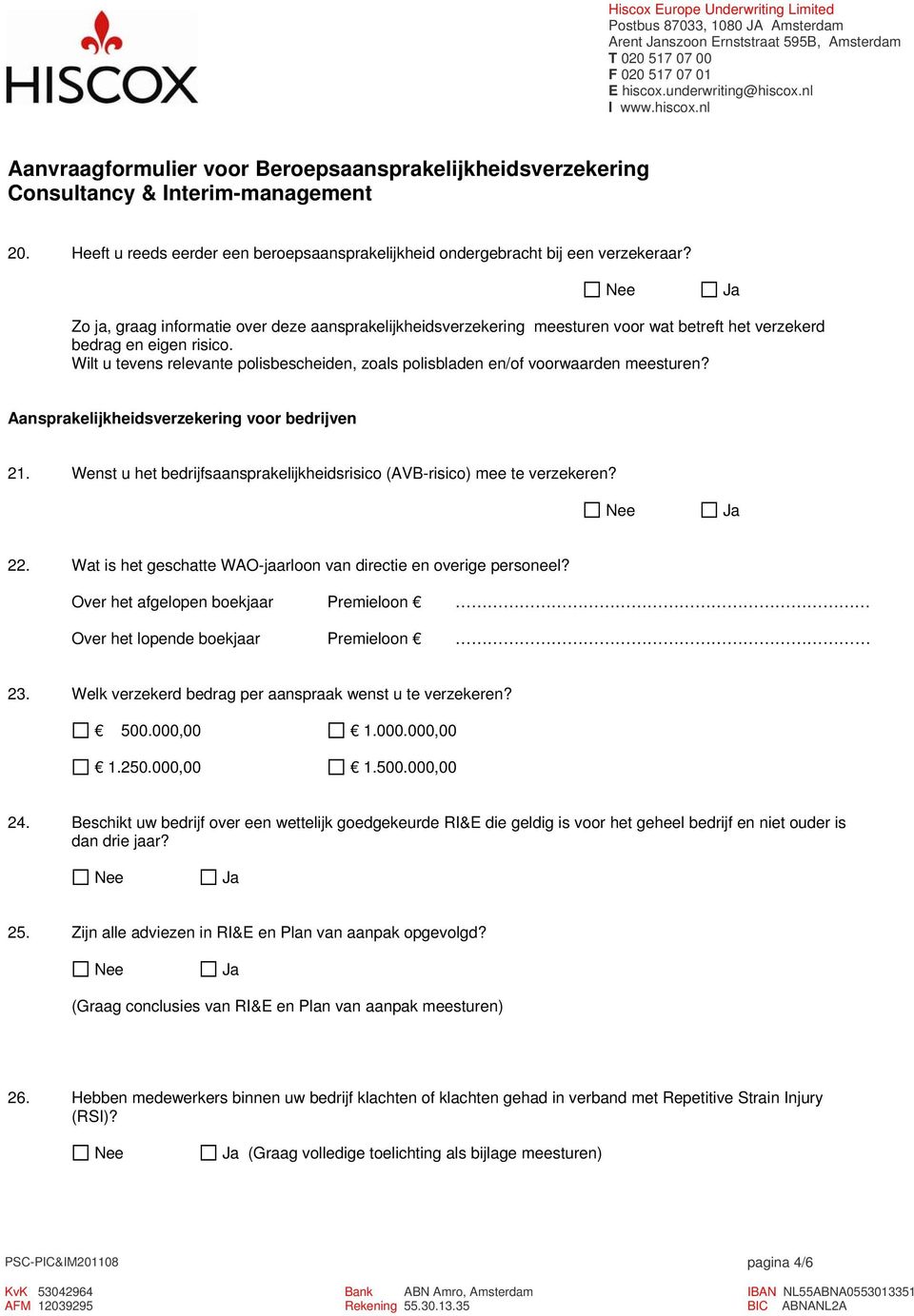 Wilt u tevens relevante polisbescheiden, zoals polisbladen en/of voorwaarden meesturen? Aansprakelijkheidsverzekering voor bedrijven 21.