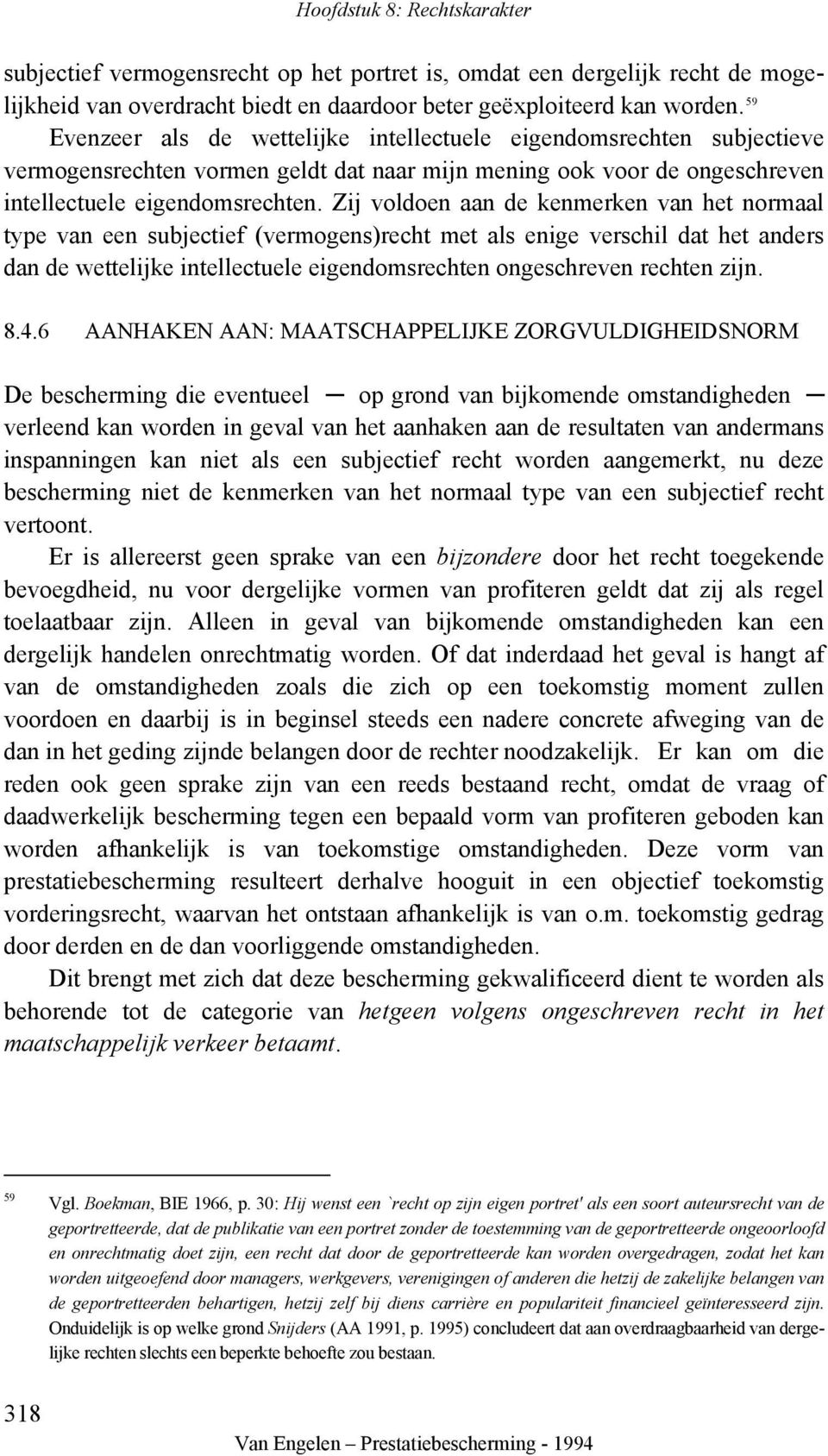 Zij voldoen aan de kenmerken van het normaal type van een subjectief (vermogens)recht met als enige verschil dat het anders dan de wettelijke intellectuele eigendomsrechten ongeschreven rechten zijn.