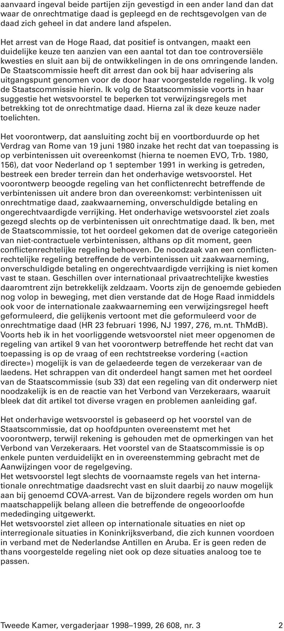 omringende landen. De Staatscommissie heeft dit arrest dan ook bij haar advisering als uitgangspunt genomen voor de door haar voorgestelde regeling. Ik volg de Staatscommissie hierin.