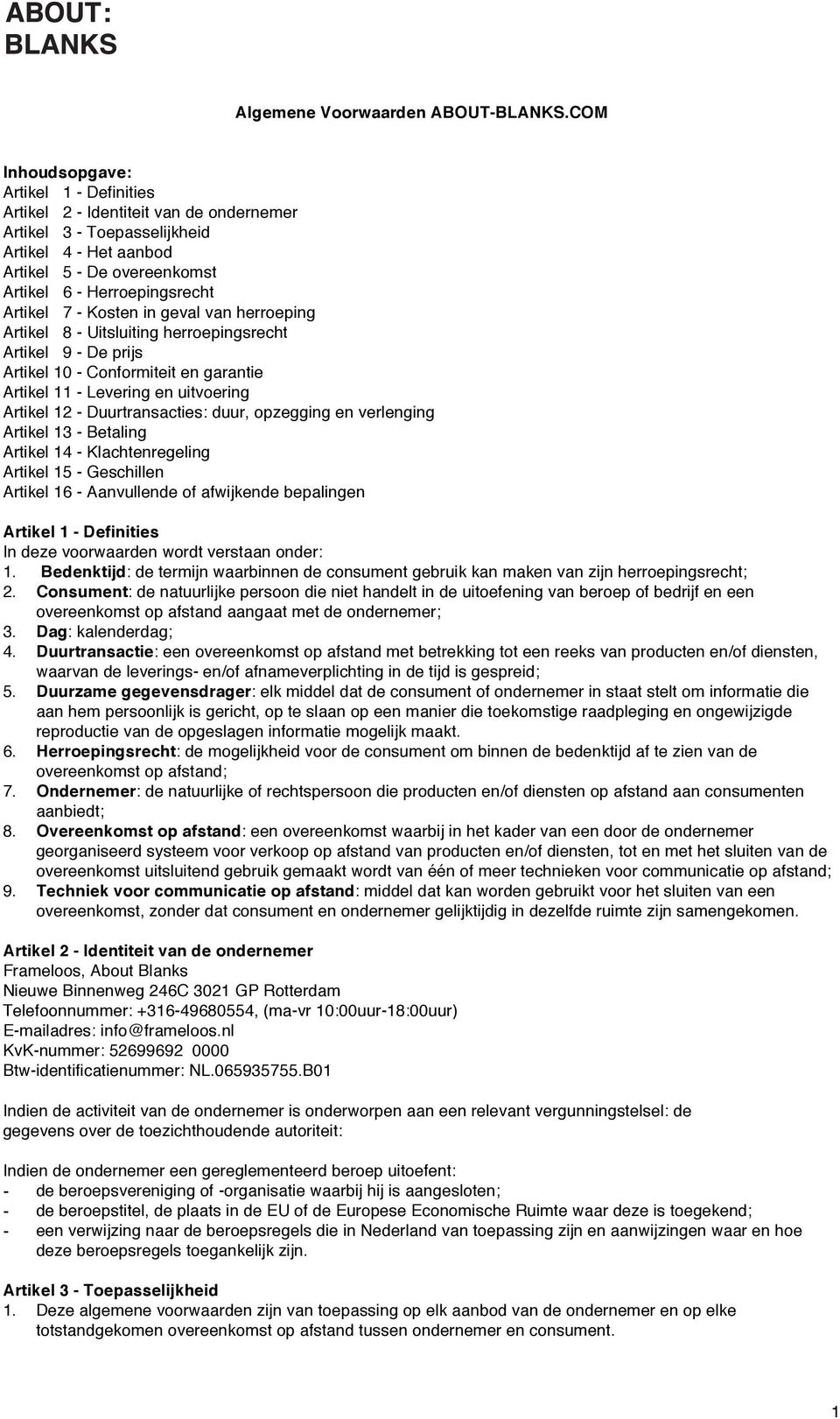 7 - Kosten in geval van herroeping Artikel 8 - Uitsluiting herroepingsrecht Artikel 9 - De prijs Artikel 10 - Conformiteit en garantie Artikel 11 - Levering en uitvoering Artikel 12 -