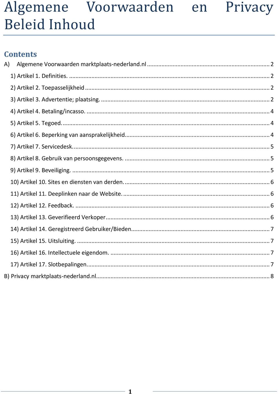 Gebruik van persoonsgegevens.... 5 9) Artikel 9. Beveiliging.... 5 10) Artikel 10. Sites en diensten van derden.... 6 11) Artikel 11. Deeplinken naar de Website.... 6 12) Artikel 12. Feedback.