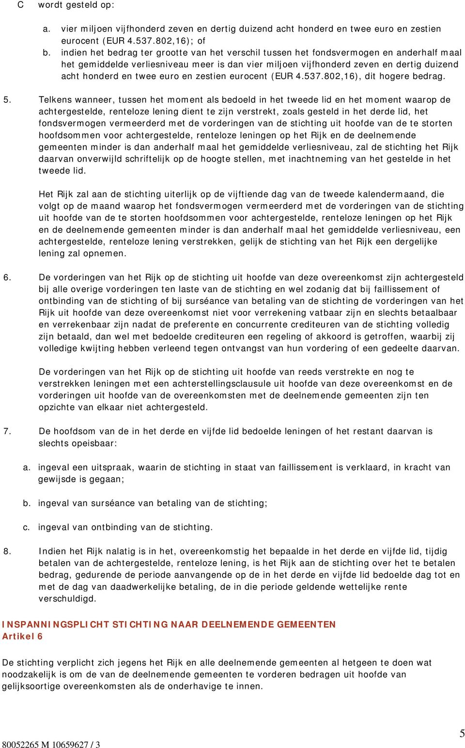 twee euro en zestien eurocent (EUR 4.537.802,16), dit hogere bedrag. 5.