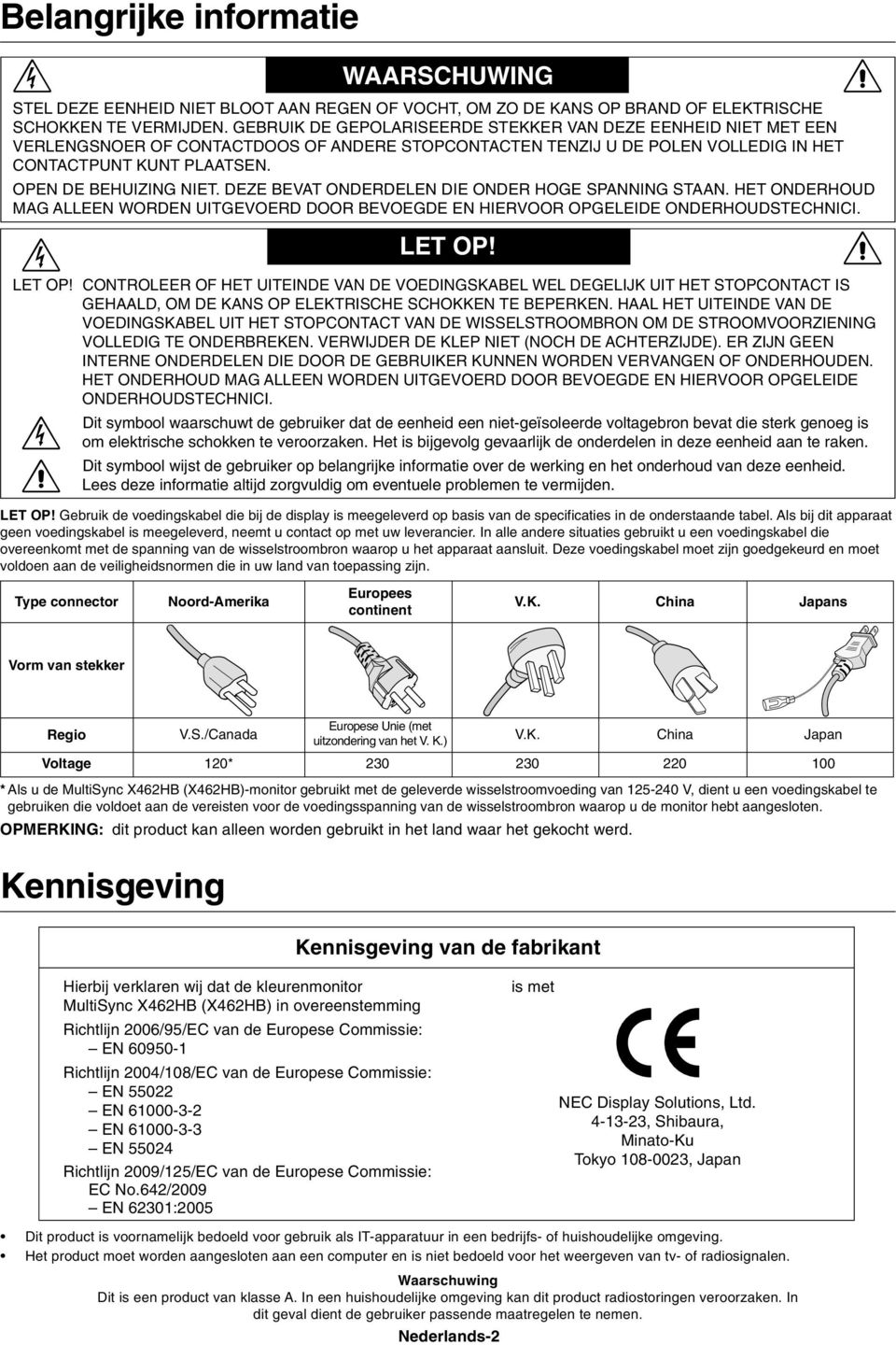 DEZE BEVAT ONDERDELEN DIE ONDER HOGE SPANNING STAAN. HET ONDERHOUD MAG ALLEEN WORDEN UITGEVOERD DOOR BEVOEGDE EN HIERVOOR OPGELEIDE ONDERHOUDSTECHNICI. LET OP!