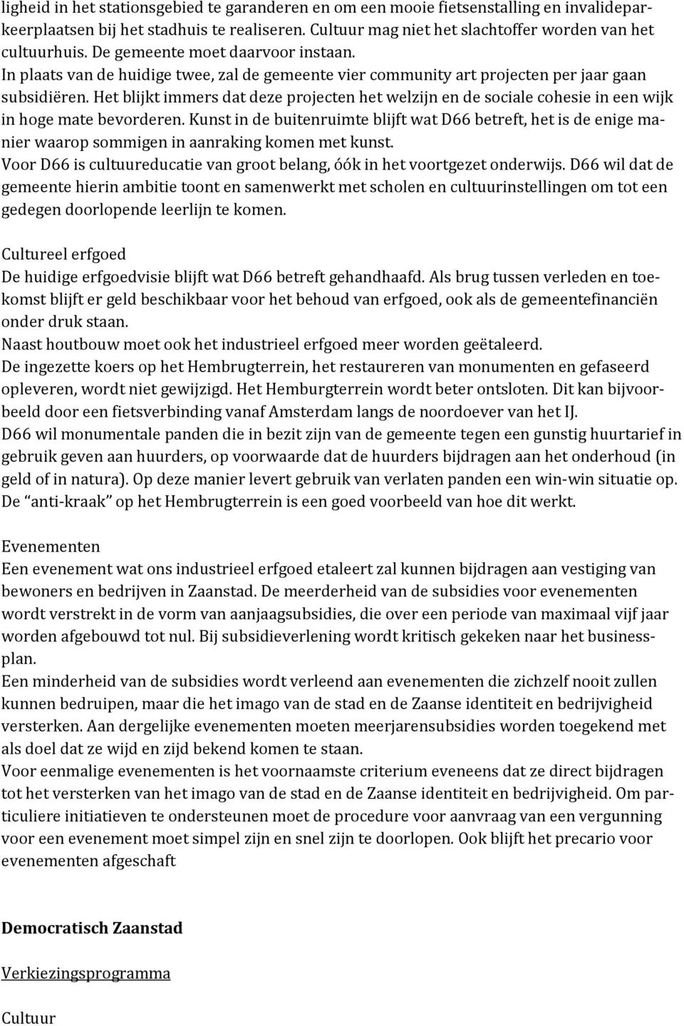 Het blijkt immers dat deze projecten het welzijn en de sociale cohesie in een wijk in hoge mate bevorderen.