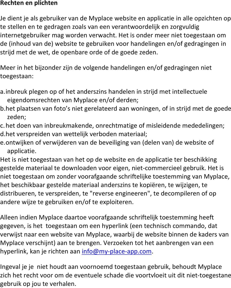 Meer in het bijzonder zijn de volgende handelingen en/of gedragingen niet toegestaan: a.