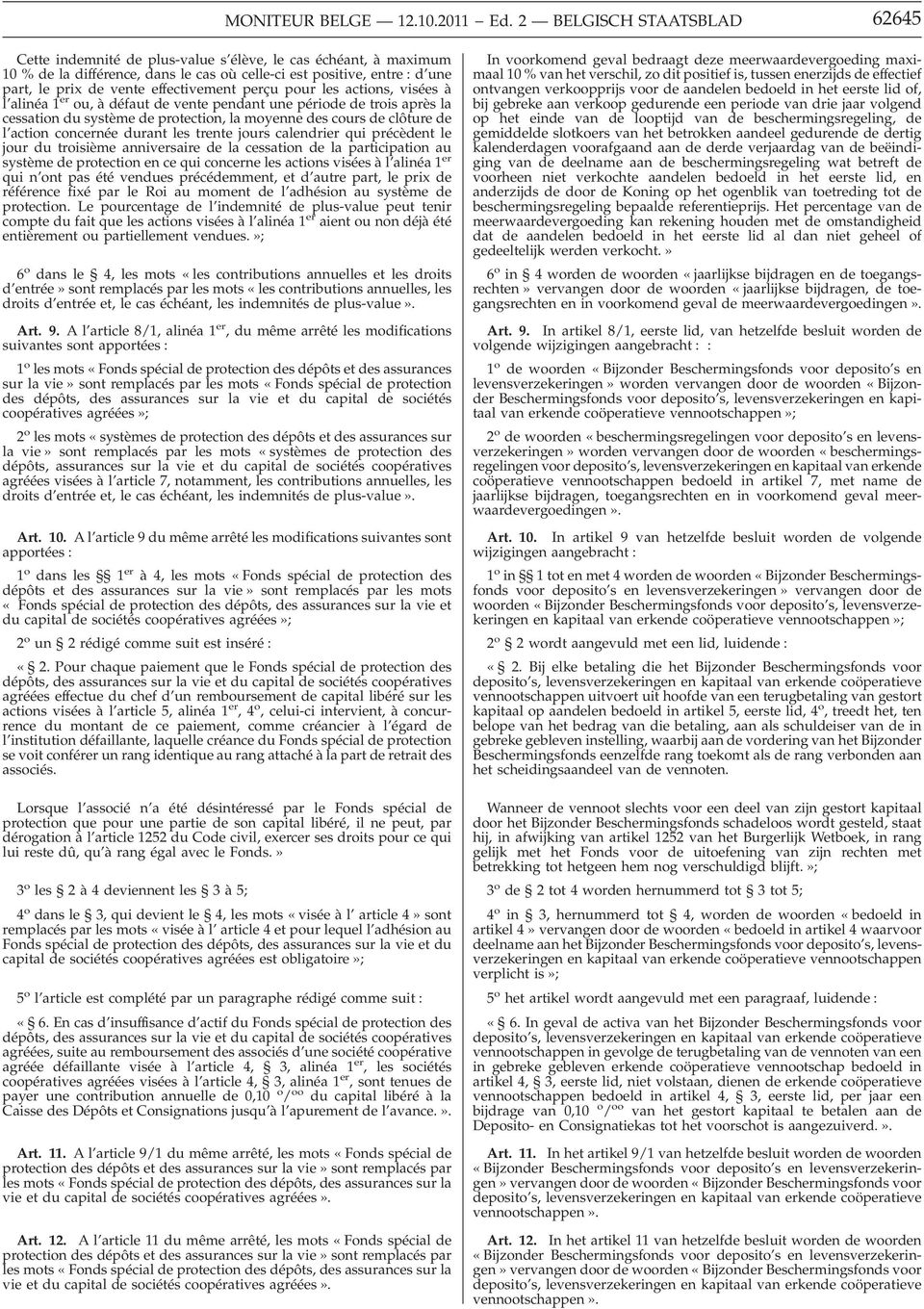 effectivement perçu pour les actions, visées à l alinéa 1 er ou, à défaut de vente pendant une période de trois après la cessation du système de protection, la moyenne des cours de clôture de l