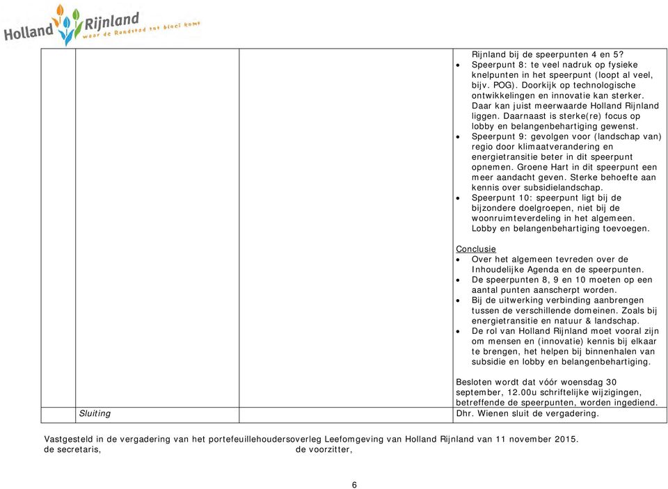 Speerpunt 9: gevolgen voor (landschap van) regio door klimaatverandering en energietransitie beter in dit speerpunt opnemen. Groene Hart in dit speerpunt een meer aandacht geven.