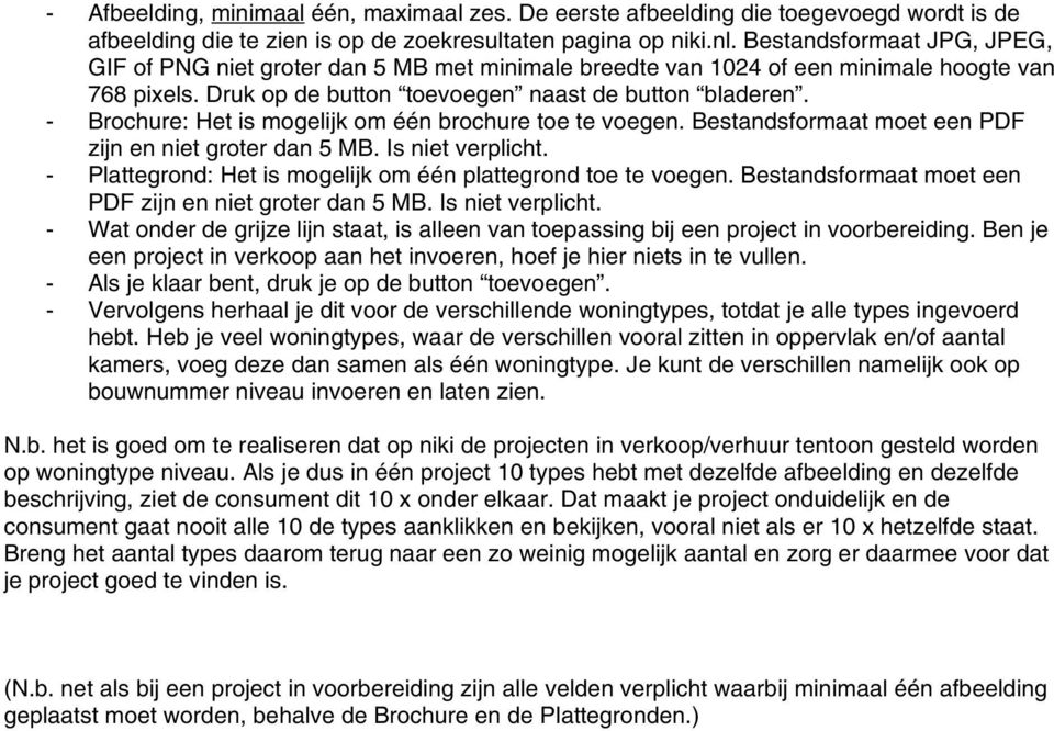 - Brochure: Het is mogelijk om één brochure toe te voegen. Bestandsformaat moet een PDF zijn en niet groter dan 5 MB. Is niet verplicht.