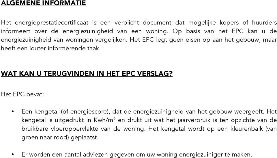 WAT KAN U TERUGVINDEN IN HET EPC VERSLAG? Het EPC bevat: Een kengetal (of energiescore), dat de energiezuinigheid van het gebouw weergeeft.