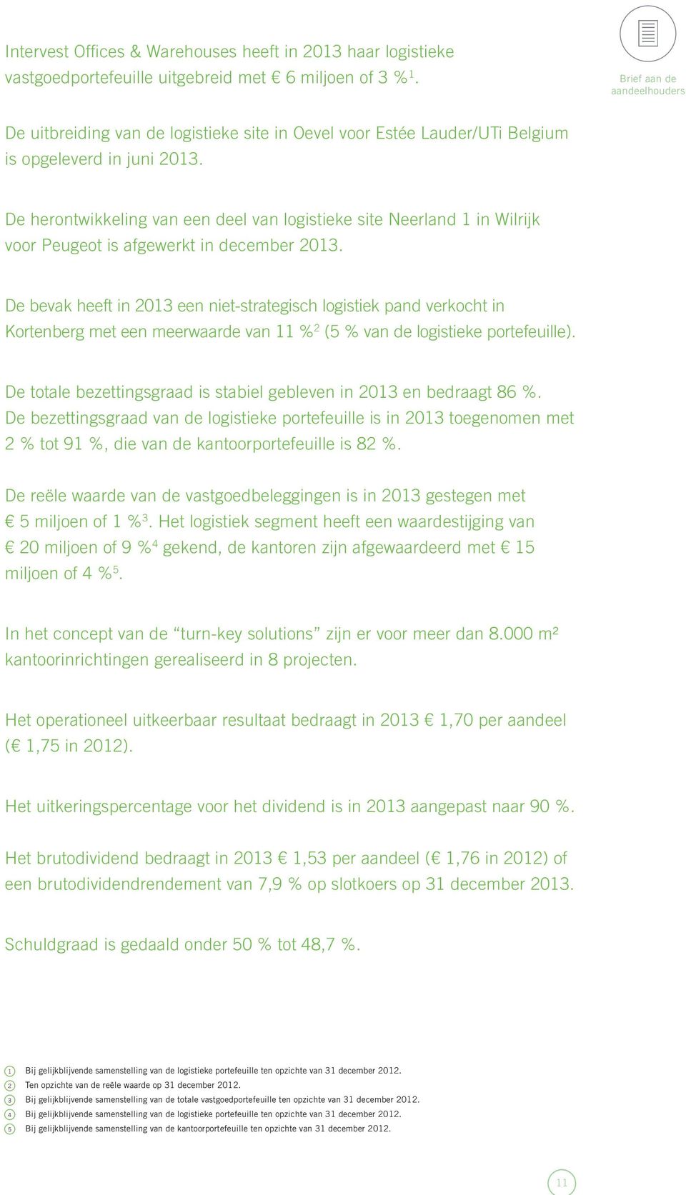 De herontwikkeling van een deel van logistieke site Neerland 1 in Wilrijk voor Peugeot is afgewerkt in december 2013.