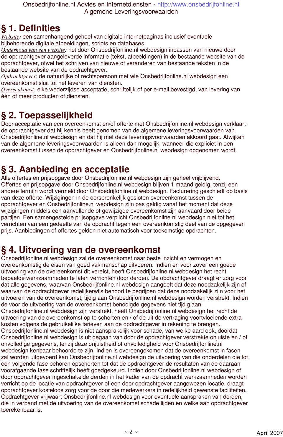 nl webdesign inpassen van nieuwe door de opdrachtgever aangeleverde informatie (tekst, afbeeldingen) in de bestaande website van de opdrachtgever, ofwel het schrijven van nieuwe of veranderen van