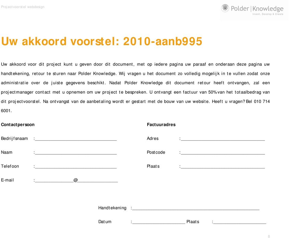 Nadat Polder Knowledge dit document retour heeft ontvangen, zal een projectmanager contact met u opnemen om uw project te bespreken.