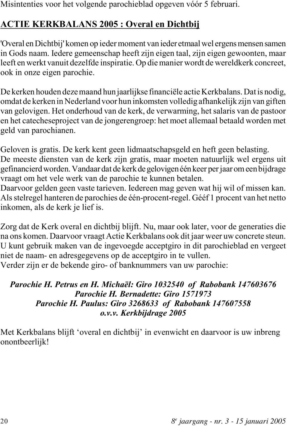 D krkn houdn dz maand hun jaarlijks financiël acti Krkbalans. Dat is nodig, omdat d krkn in Ndrland voor hun inkomstn volldig afhanklijk zijn van giftn van glovign.