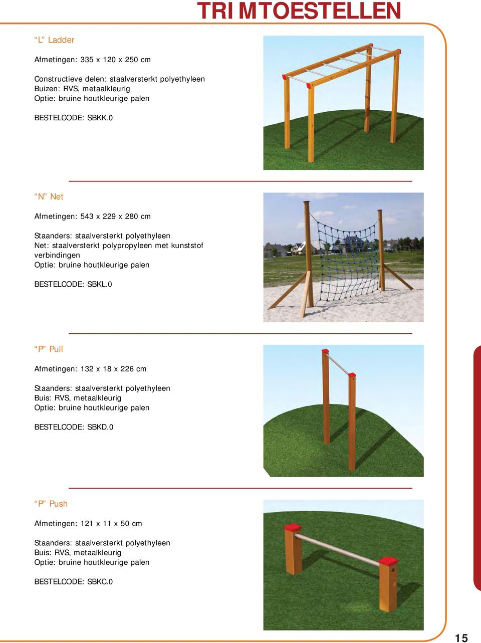 0 N Net Afmetingen: 543 x 229 x 280 cm Staanders: staalversterkt polyethyleen Net: staalversterkt polypropyleen met kunststof