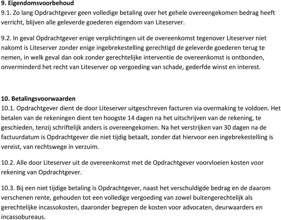 geval dan ook zonder gerechtelijke interventie de overeenkomst is ontbonden, onverminderd het recht van Liteserver op vergoeding van schade, gederfde winst en interest. 10