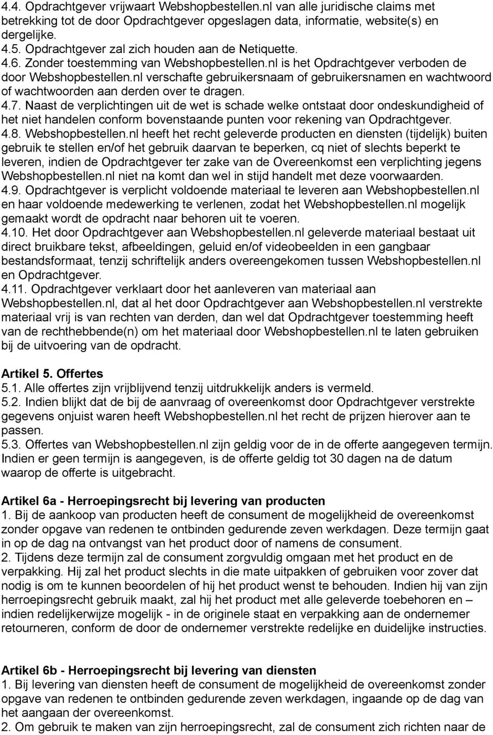 nl verschafte gebruikersnaam of gebruikersnamen en wachtwoord of wachtwoorden aan derden over te dragen. 4.7.