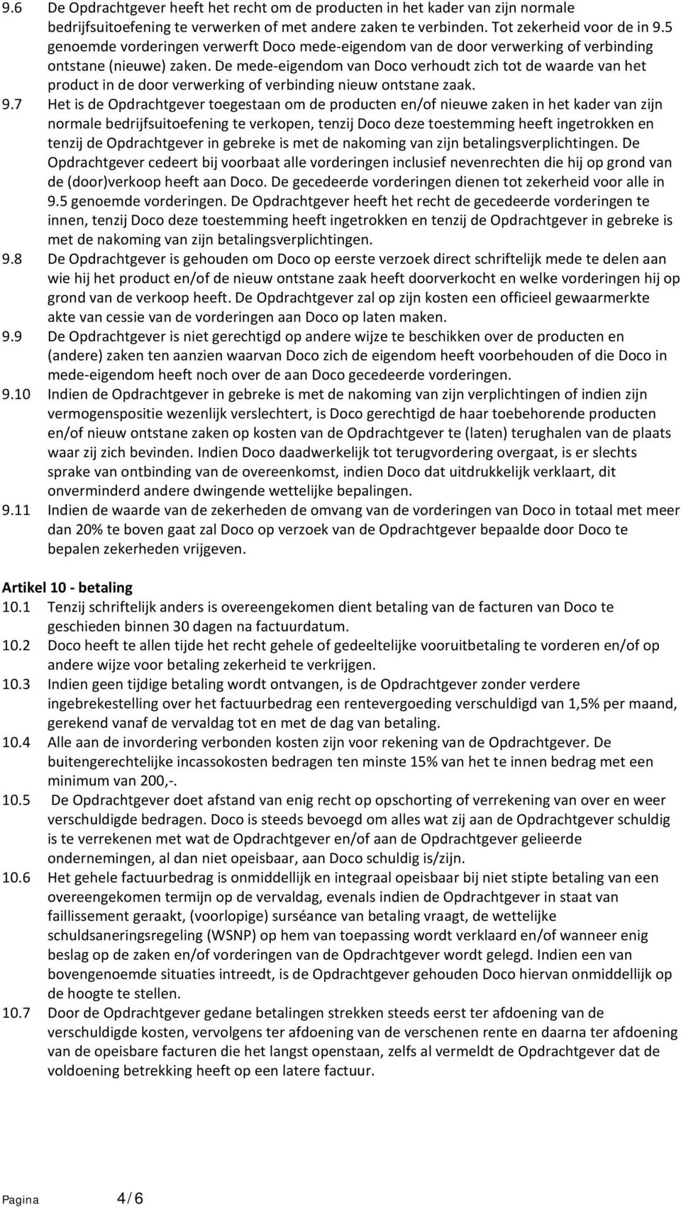 De mede-eigendom van Doco verhoudt zich tot de waarde van het product in de door verwerking of verbinding nieuw ontstane zaak. 9.