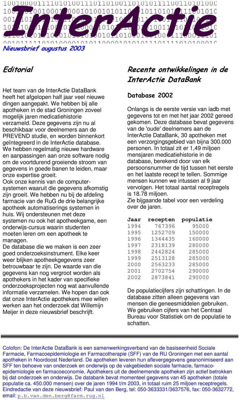 We hebben regelmatig nieuwe hardware en aanpassingen aan onze software nodig om de voortdurend groeiende stroom van gegevens in goede banen te leiden, maar onze expertise groeit.