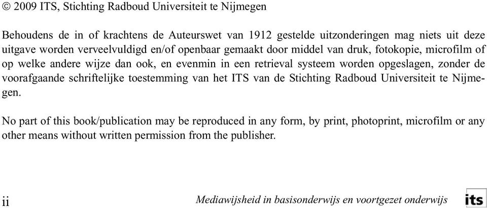 retrieval systeem worden opgeslagen, zonder de voorafgaande schriftelijke toestemming van het ITS van de Stichting Radboud Universiteit te Nijmegen.