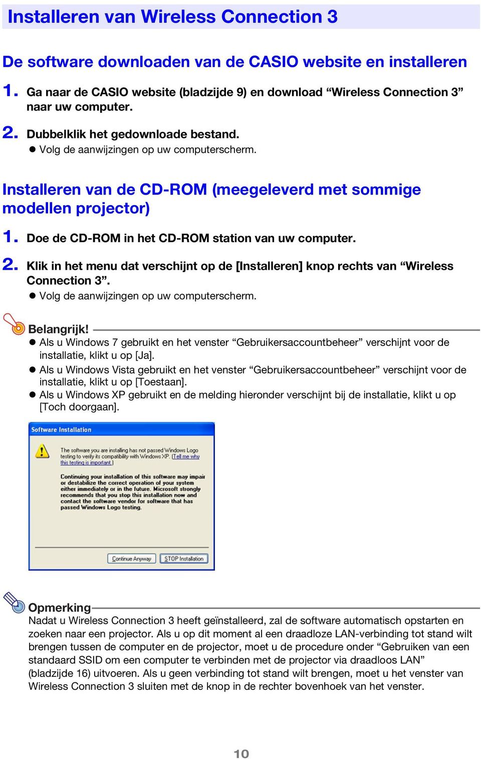 Doe de CD-ROM in het CD-ROM station van uw computer. 2. Klik in het menu dat verschijnt op de [Installeren] knop rechts van Wireless Connection 3. Volg de aanwijzingen op uw computerscherm.