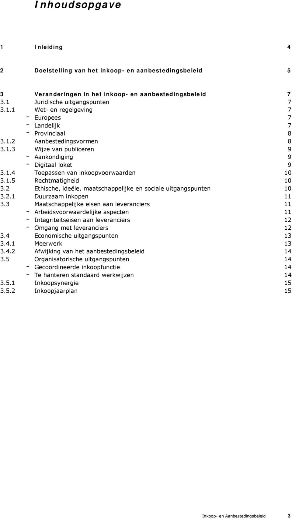 2 Ethische, ideële, maatschappelijke en sociale uitgangspunten 10 3.2.1 Duurzaam inkopen 11 3.