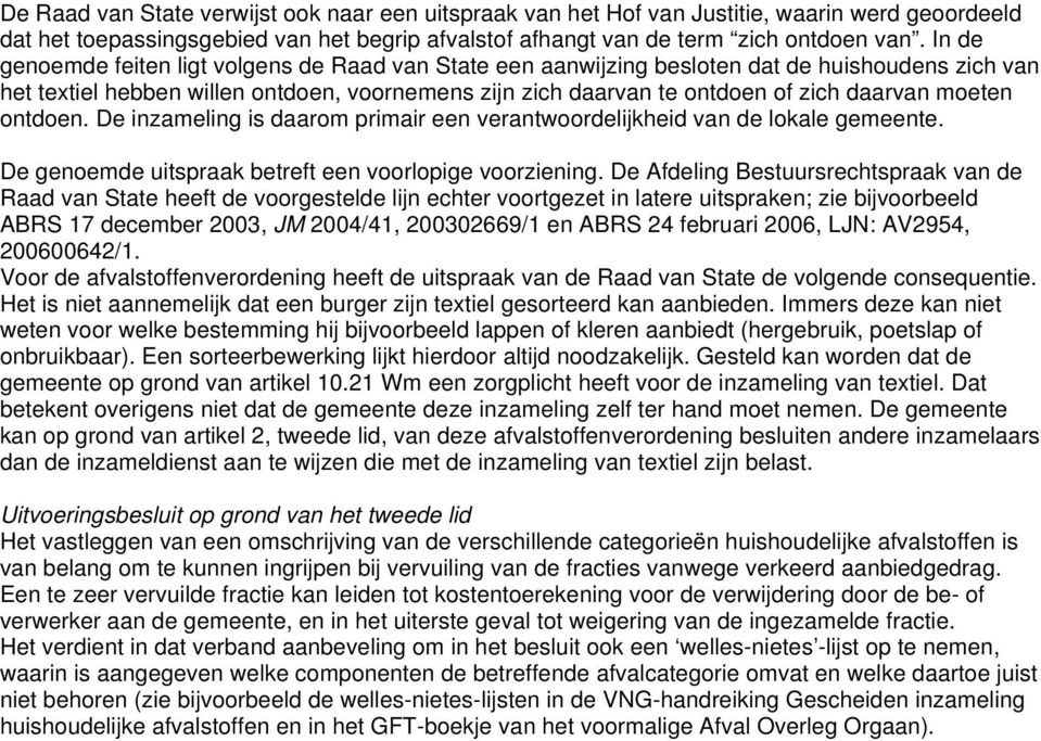 moeten ontdoen. De inzameling is daarom primair een verantwoordelijkheid van de lokale gemeente. De genoemde uitspraak betreft een voorlopige voorziening.