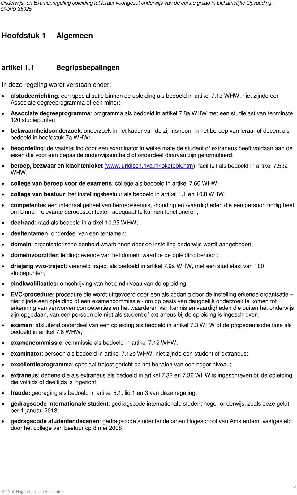 8a WHW met een studielast van tenminste 120 studiepunten; bekwaamheidsonderzoek: onderzoek in het kader van de zij-instroom in het beroep van leraar of docent als bedoeld in hoofdstuk 7a WHW;