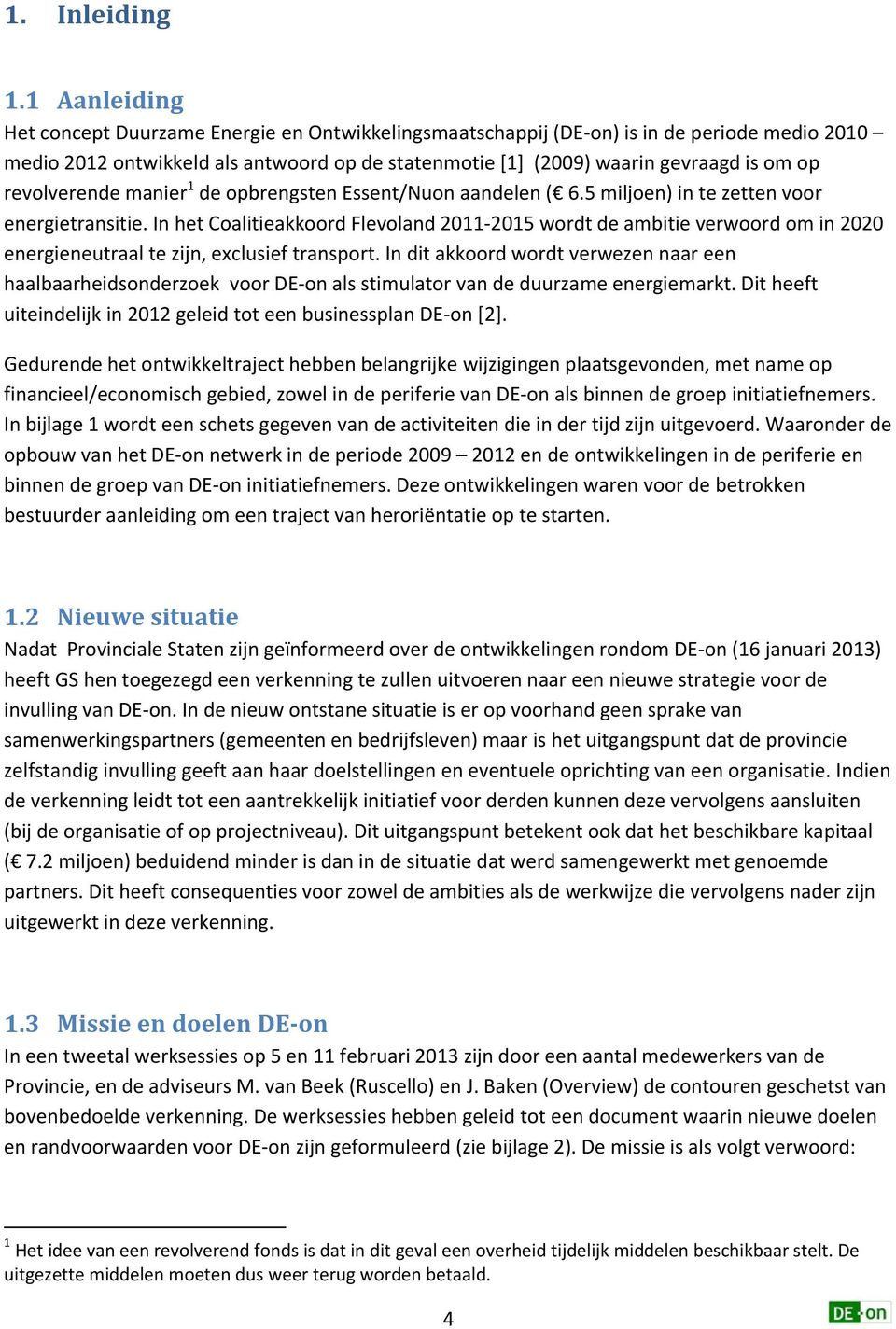 revolverende manier 1 de opbrengsten Essent/Nuon aandelen ( 6.5 miljoen) in te zetten voor energietransitie.