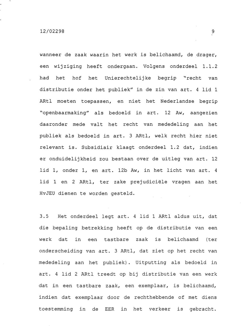 3 ARtl, welk recht hier niet relevant is. Subsidiair klaagt onderdeel 1.2 dat, indien er onduidelijkheid zou bestaan over de uitleg van art. 12 lid 1, onder 1, en art. 12b Aw, in het licht van art.