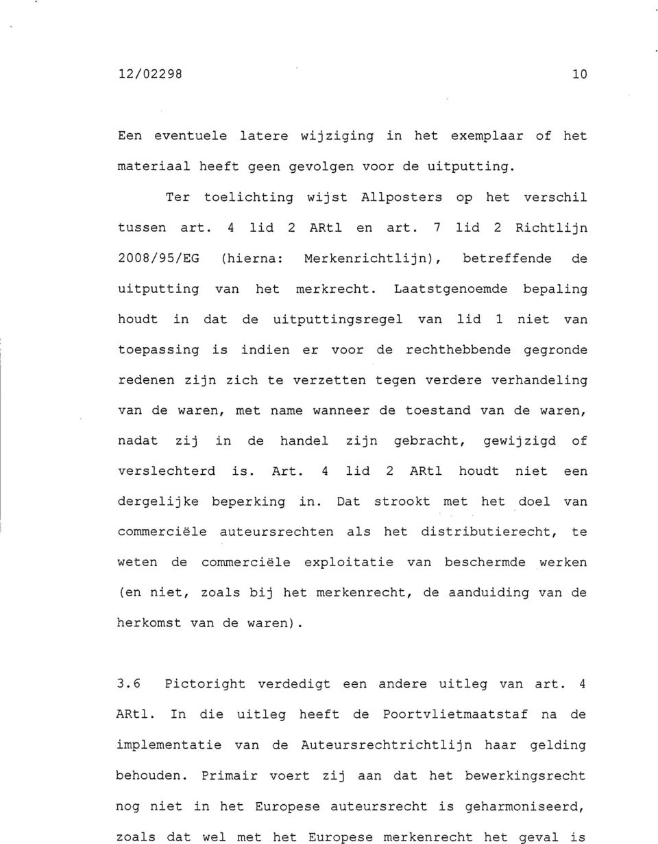 Laatstgenoemde bepaling houdt in dat de uitputtingsregel van lid 1 niet van toepassing is indien er voor de rechthebbende gegronde redenen zijn zich te verzetten tegen verdere verhandeling van de