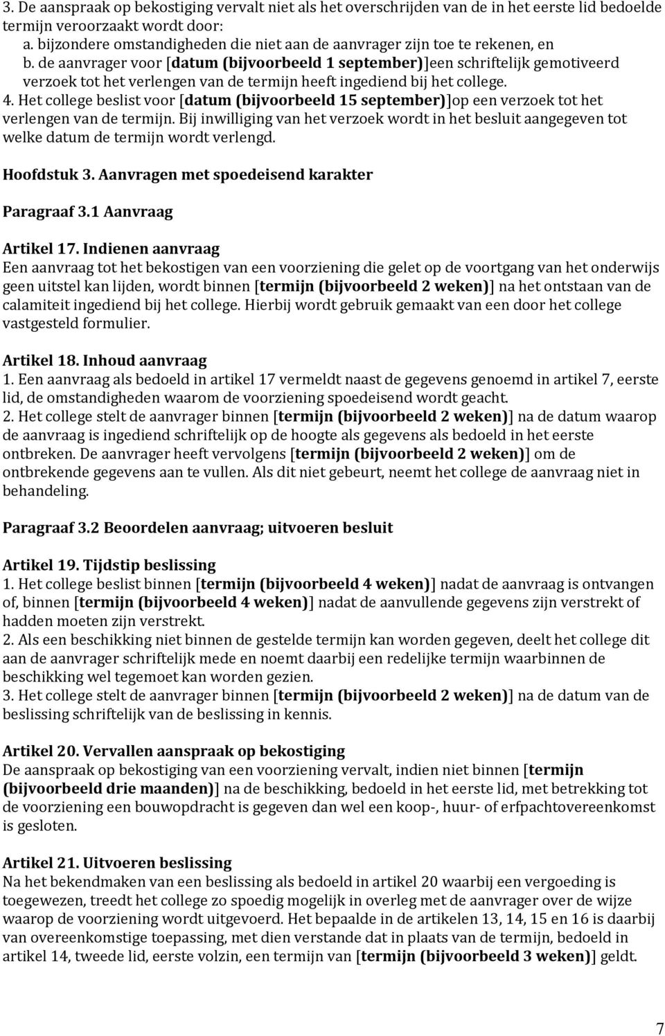 de aanvrager voor [datum (bijvoorbeeld 1 september)]een schriftelijk gemotiveerd verzoek tot het verlengen van de termijn heeft ingediend bij het college. 4.