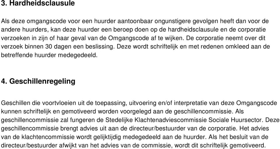 Deze wordt schriftelijk en met redenen omkleed aan de betreffende huurder medegedeeld. 4.