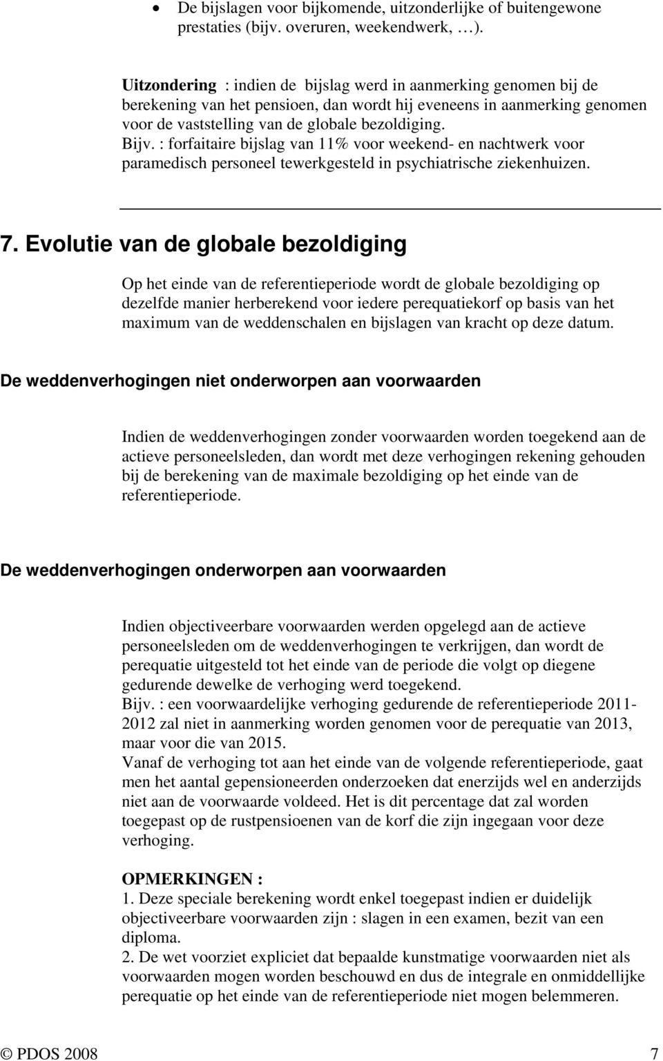 : forfaitaire bijslag van 11% voor weekend- en nachtwerk voor paramedisch personeel tewerkgesteld in psychiatrische ziekenhuizen. 7.