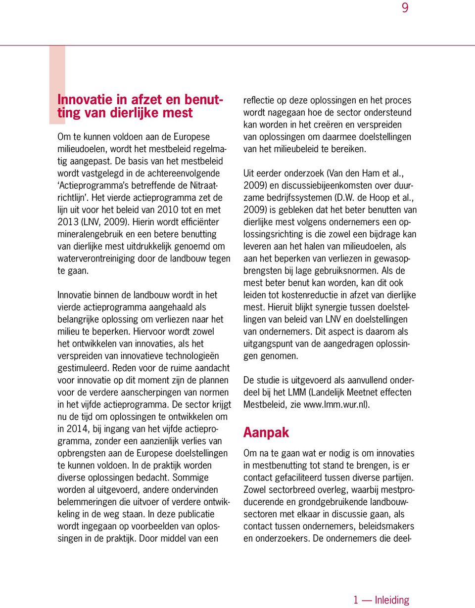 Het vierde actieprogramma zet de lijn uit voor het beleid van 2010 tot en met 2013 (LNV, 2009).