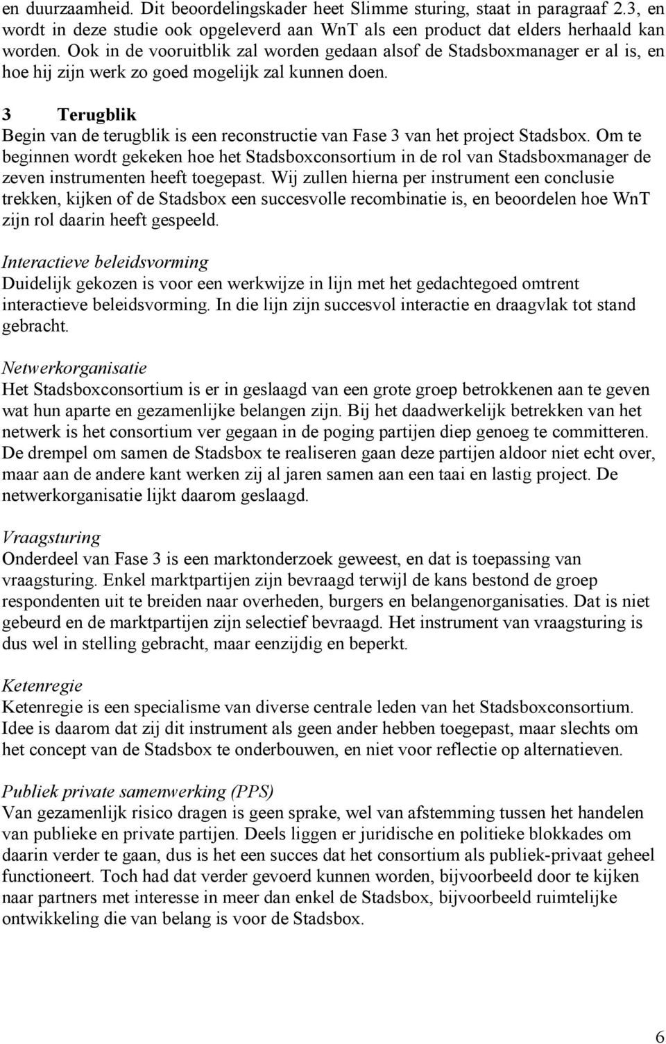 3 Terugblik Begin van de terugblik is een reconstructie van Fase 3 van het project Stadsbox.