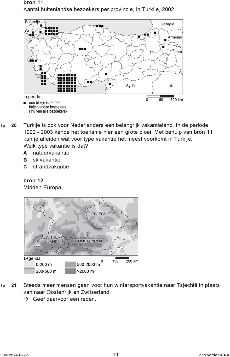 Met behulp van bron 11 kun je afleiden wat voor type vakantie het meest voorkomt in Turkije. Welk type vakantie is dat?