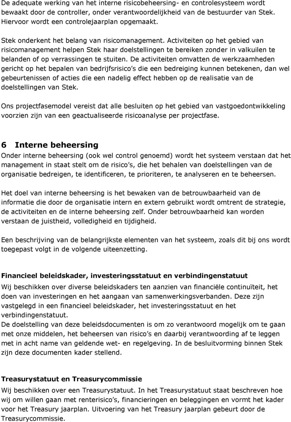 Activiteiten op het gebied van risicomanagement helpen Stek haar doelstellingen te bereiken zonder in valkuilen te belanden of op verrassingen te stuiten.