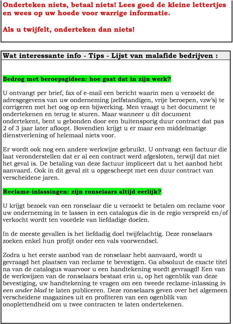 U ontvangt per brief, fax of e-mail een bericht waarin men u verzoekt de adresgegevens van uw onderneming (zelfstandigen, vrije beroepen, vzw s) te corrigeren met het oog op een bijwerking.