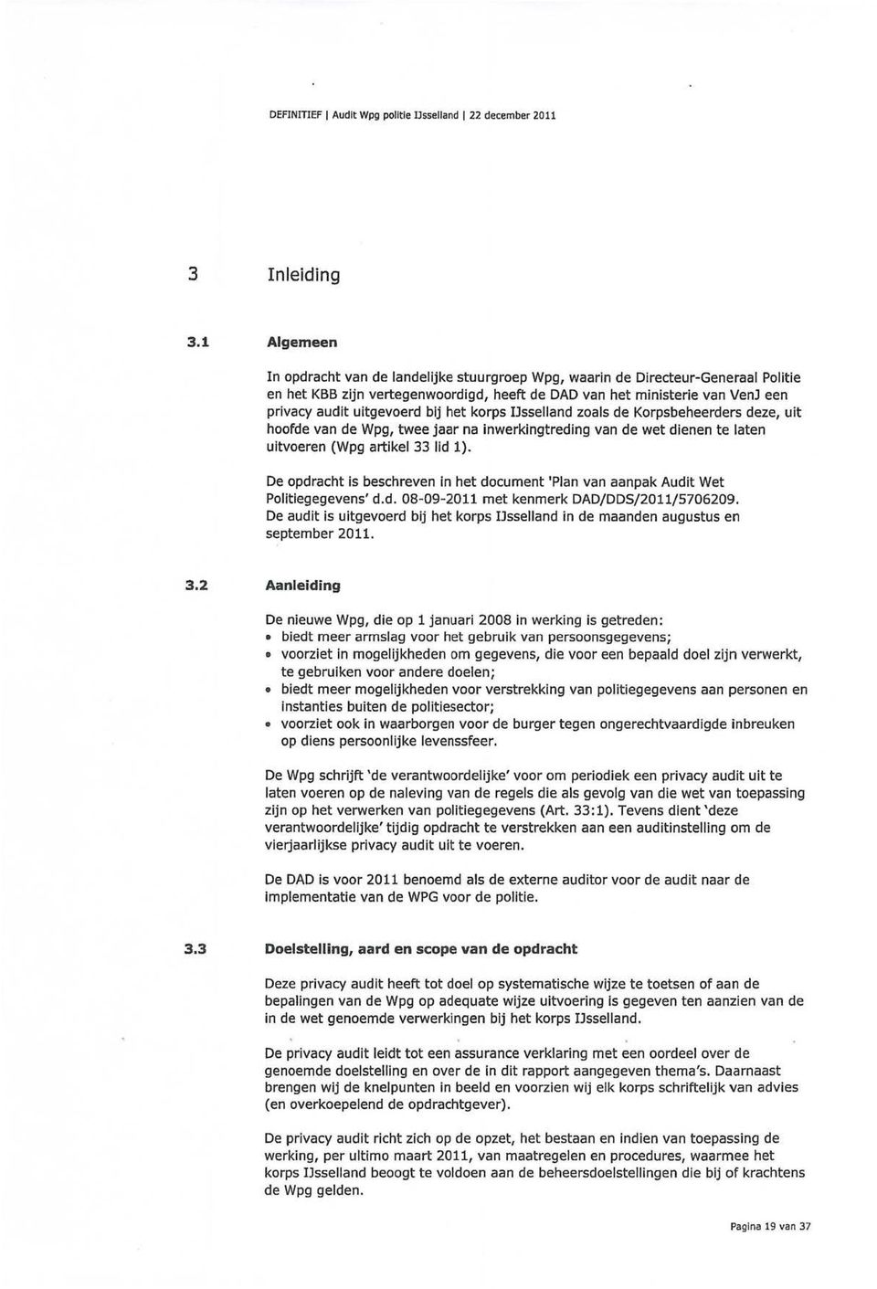 bij het korps IJsselland zeals de Korpsbeheerders deze, uit hoofde van de Wpg, twee jaar na inwerkingtreding van de wet dienen te Iaten uitvoeren (Wpg artikel 33 lid 1).