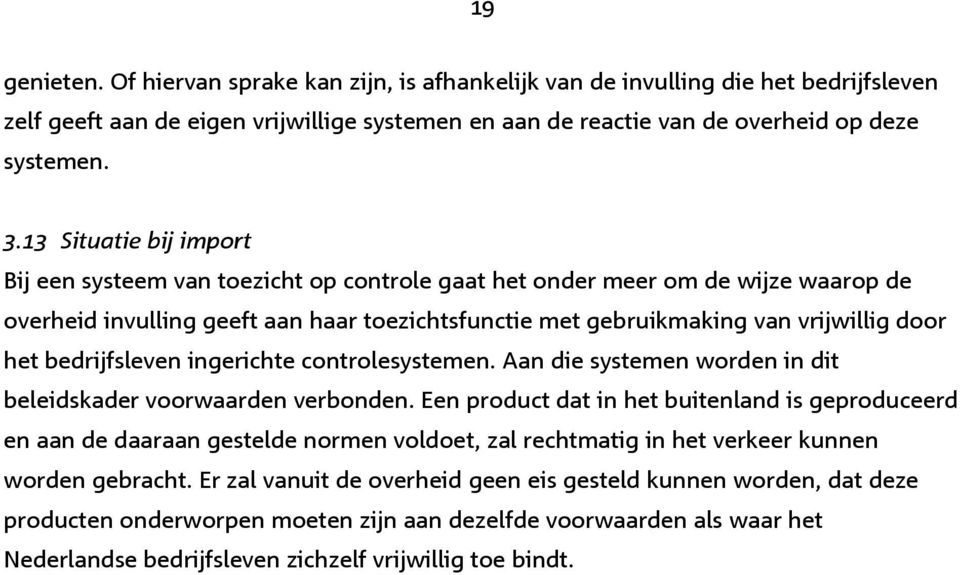 bedrijfsleven ingerichte controlesystemen. Aan die systemen worden in dit beleidskader voorwaarden verbonden.