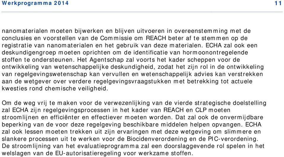 Het Agentschap zal voorts het kader scheppen voor de ontwikkeling van wetenschappelijke deskundigheid, zodat het zijn rol in de ontwikkeling van regelgevingswetenschap kan vervullen en