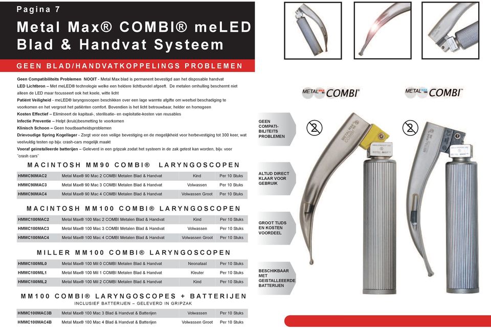 De metalen omhulling beschermt niet alleen de LED maar focusseert ook het koele, witte licht Patiënt Veiligheid - meled laryngoscopen beschikken over een lage warmte afgifte om weefsel beschadiging