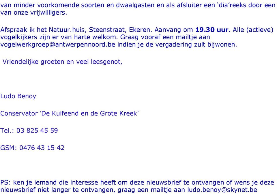 be indien je de vergadering zult bijwonen. Vriendelijke groeten en veel leesgenot, Ludo Benoy Conservator De Kuifeend en de Grote Kreek Tel.