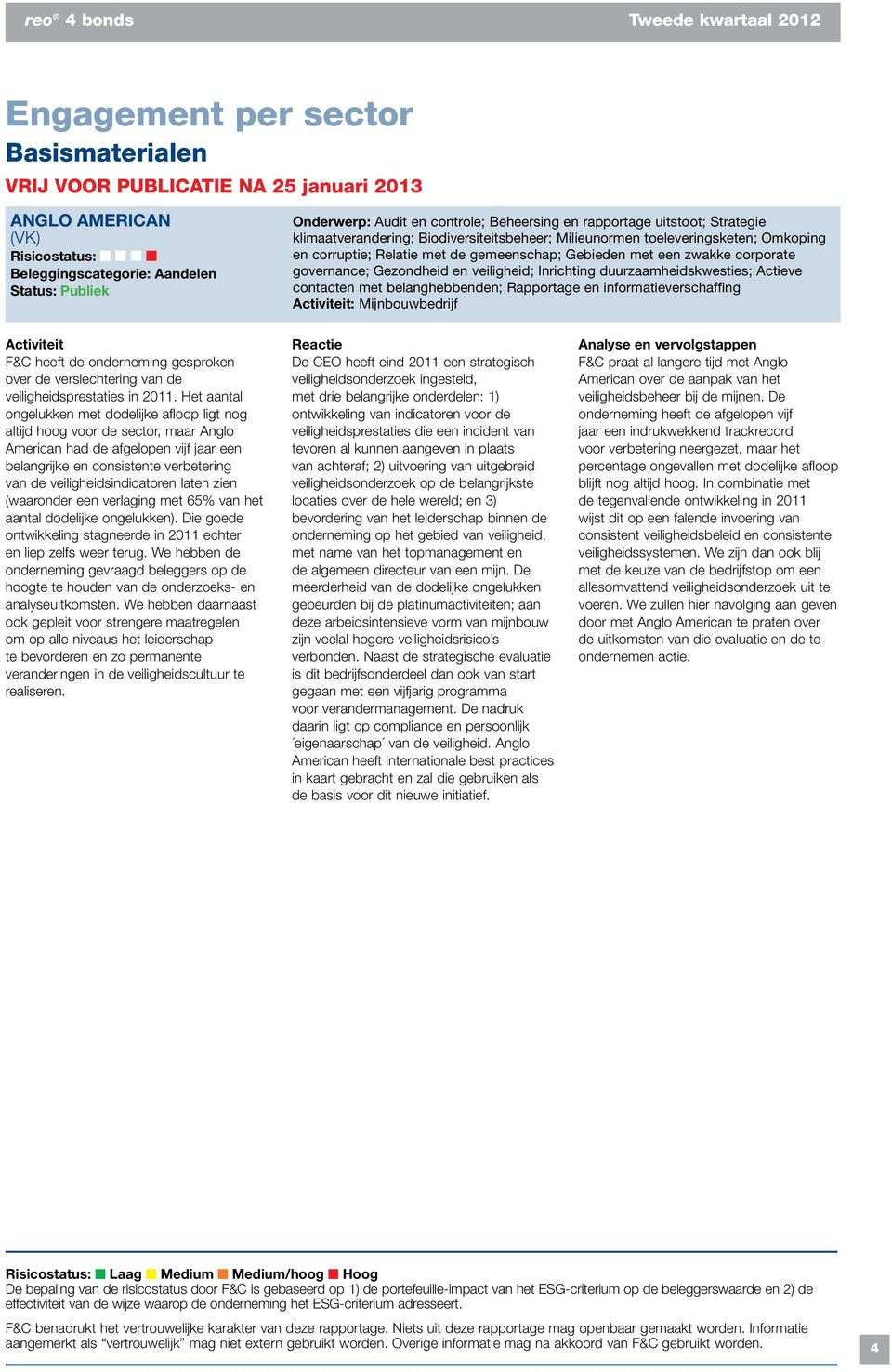 corporate governance; Gezondheid en veiligheid; Inrichting duurzaamheidskwesties; Actieve contacten met belanghebbenden; Rapportage en informatieverschaffing Activiteit: Mijnbouwbedrijf Activiteit