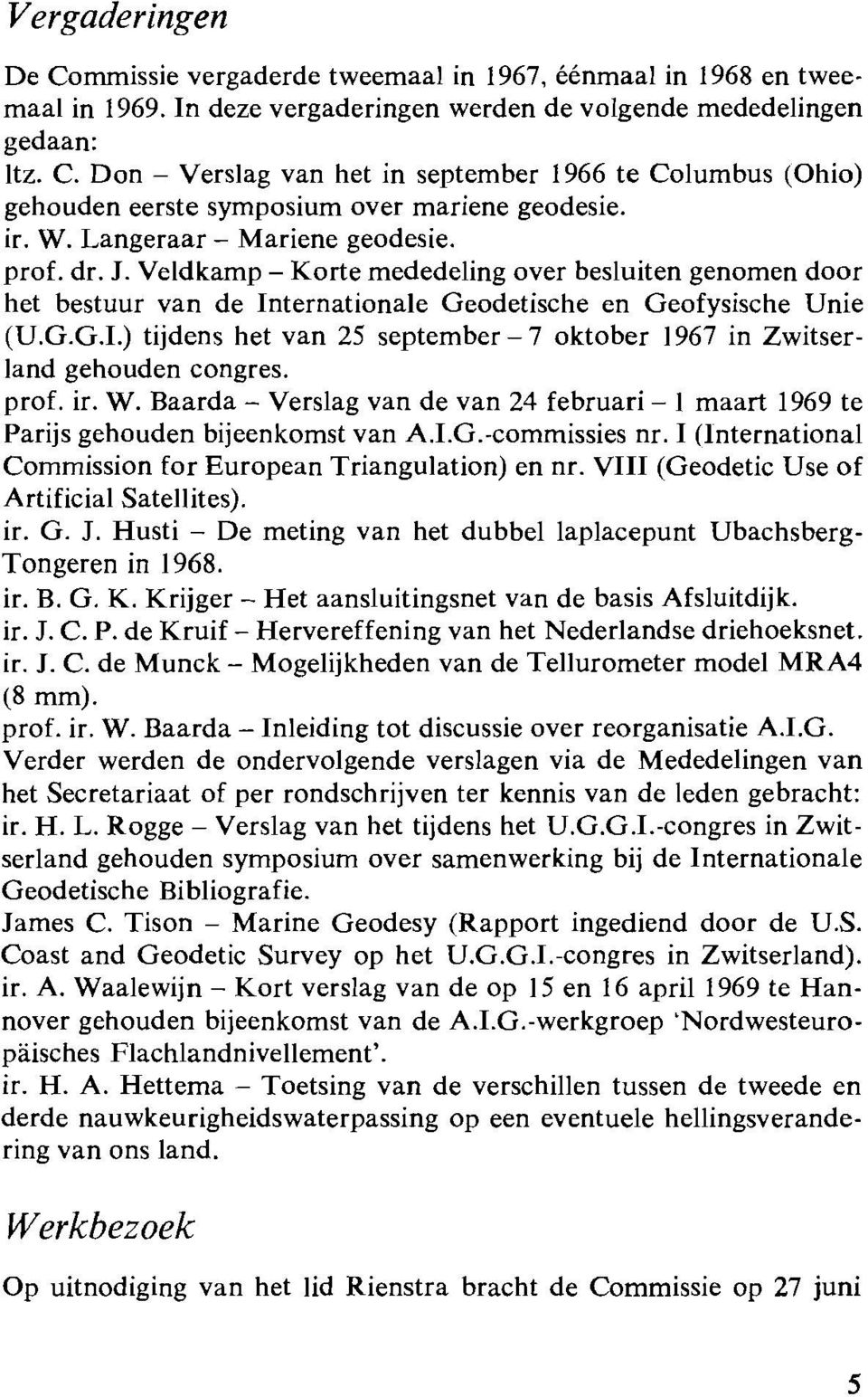 ternationale Geodetische en Geofysische Unie (U.G.G.I.) tijdens het van 25 september - 7 oktober 1967 in Zwitserland gehouden congres. prof. ir. W.