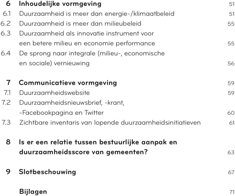 4 De sprong naar integrale (milieu-, economische en sociale) vernieuwing 56 7 Communicatieve vormgeving 59 7.1 Duurzaamheidswebsite 59 7.