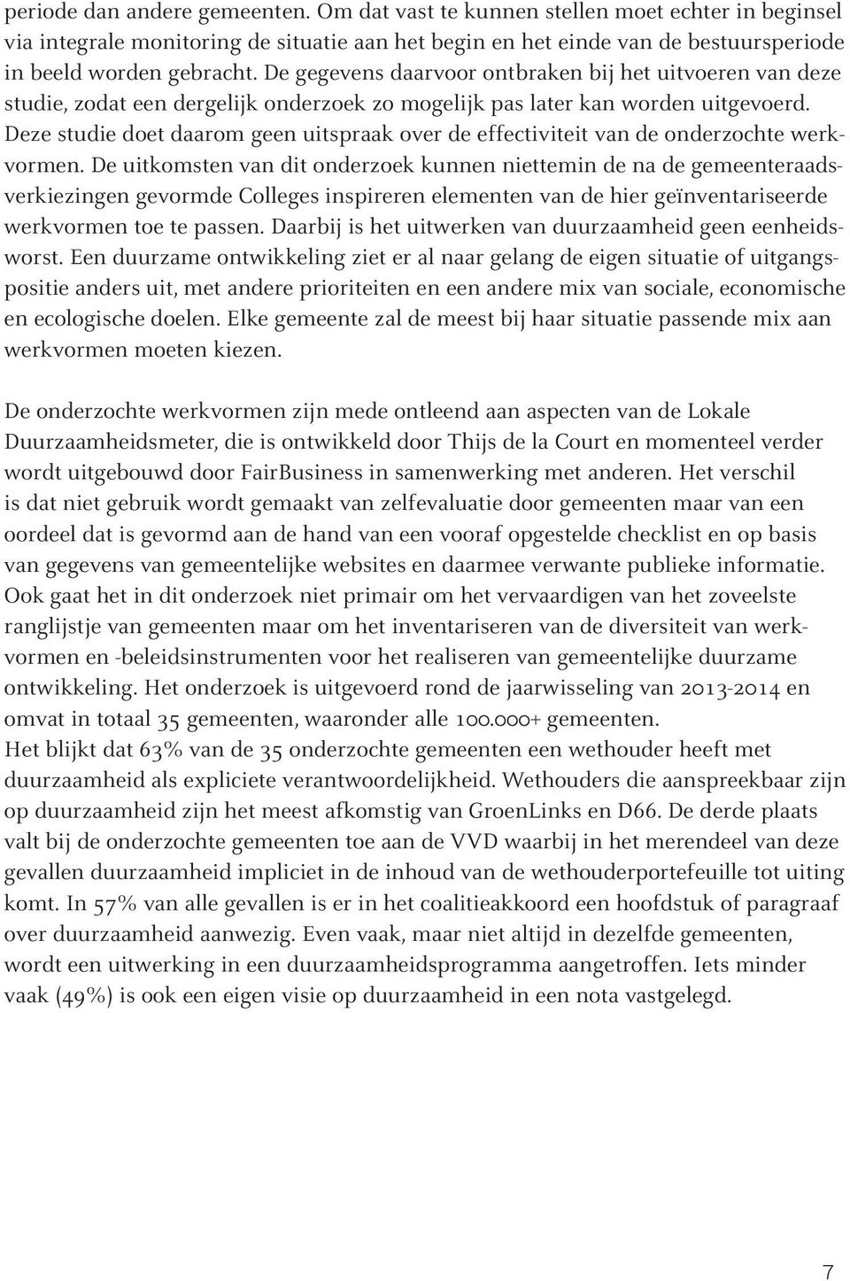 Deze studie doet daarom geen uitspraak over de effectiviteit van de onderzochte werkvormen.